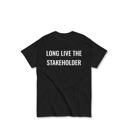 long live the stakeholder tshirt, vinyl printed on black garment